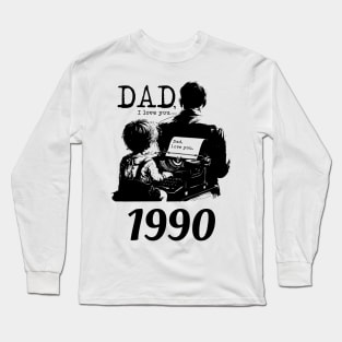 Dad i love you since 1990 Long Sleeve T-Shirt